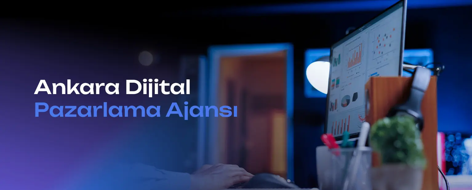 Ankara'daki işletmeler dijital pazarlamaya neden ihtiyaç duyar?
