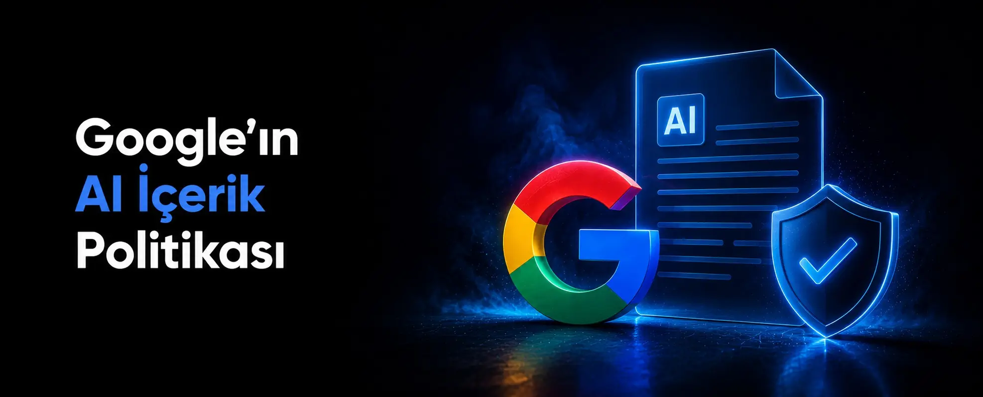 Google AI içeriklere nasıl bakıyor?